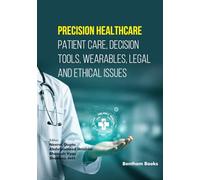 Precision Healthcare: Patient Care, Decision Tools, Wearables, Legal and Ethical Issues