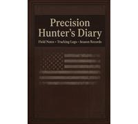 Precision Hunter's Diary: Wilderness Rifle Record: Track Cold Bore Accuracy and Distance Trajectory