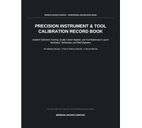 Precision Instrument & Tool Calibration Record Book: Detailed Calibration Tracking, Quality Control Register, and Tool Maintenance Log for Machinists, Technicians, and Field Engineers