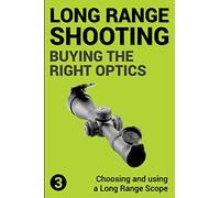 Precision Long Range Shooting And Hunting: Choosing and using a Long Range Rifle Scope