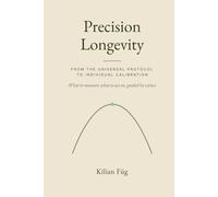 Precision Longevity: From the universal protocol to individual calibration - What to measure, what to act on, guided by science