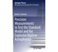 Precision Measurements To Test The Standard Model And For Explosive Nuclear Astrophysics