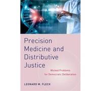 Precision Medicine and Distributive Justice - Fleck Leonard M. Professor of Philosophy Professor of Philosophy Center for Bioethics and Social Justice Col Fleck Leonard M. Professor of Philosophy Prof