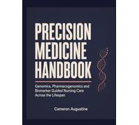 Precision Medicine Handbook: Genomics, Pharmacogenomics and Biomarker Guided Nursing Care Across the Lifespan