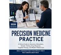 Precision Medicine Practice: A Clinical Guide to Genomics, Biomarkers, Genetic Testing, Drug Response, Targeted Therapy, and Modern Patient Care