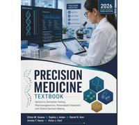 Precision Medicine Textbook: Genomics, Biomarker Testing, Pharmacogenomics, Personalized Treatment, and Clinical Decision-Making