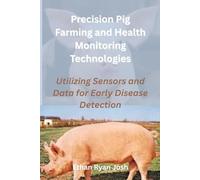 Precision Pig Farming and Health Monitoring Technologies: Utilizing Sensors and Data for Early Disease Detection