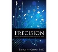Precision : principles, practices and solutions for the internet of things | Timothy Chen Kuang Chou Timothy Chen Kuang Chou (Auteur)