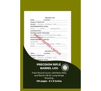Precision Rifle Barrel Log & Round Count Tracker: Long Range Shooting Data Book. Track Cold Bore, Environmental Conditions, and Barrel Life. Professional Field-Tested Layout.