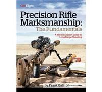 Precision Rifle Marksmanship The Fundamentals A Marine Snipers Guide to Long Range Shooting by Frank Galli Frank Galli (Auteur)