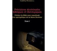 Précisions doctrinales bibliques et théologiques Tome I Prêcher la Bible avec exactitude - Une apologétique de la Saine Doctrine - Godefroy Mamboula - L'harmattan - broché - Essai