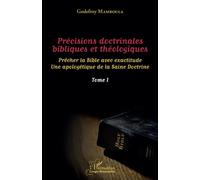 Précisions doctrinales bibliques et théologiques Tome I Prêcher la Bible avec exactitude - Une apologétique de la Saine Doctrine - Godefroy Mamboula - L'harmattan - broché - Essai