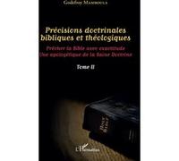 Précisions doctrinales bibliques et théologiques Tome II Prêcher la Bible avec exactitude - Une apologétique de la Saine Doctrine - Godefroy Mamboula - L'harmattan - broché - Essai