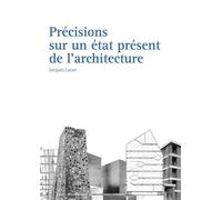 Précisions sur un état présent de l'architecture Architecture et théories, XIXe-XXe siècles. - Jacques Lucan - Presses Polytechniques Romandes - broché - Essai