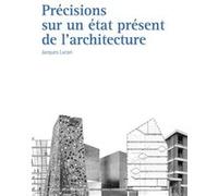 Précisions sur un état présent de l'architecture Jacques Lucan (Auteur)