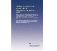 Preclinical and clinical testing by the pharmaceutical industry, 1979: Hearing before the Subcommittee on Health and Scientific Research of the ... Congress, first session ... October 11, 1979