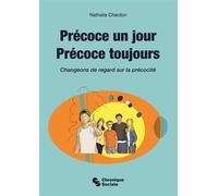 Précoce un jour, précoce toujours Changeons de regard sur la précocité - Nathalie Chardon - Chronique Sociale - broché - Etude