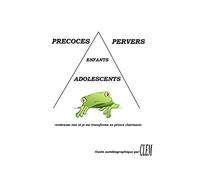 PRÉCOCES PERVERS ENFANTS ADOLESCENTS: Le couple précoce - pervers narcissique et les enfants dans ce schéma, le harcèlement à l'école, guide autobiographique.