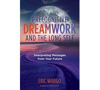Precognitive Dreamwork and the Long Self: Interpreting Messages from Your Future