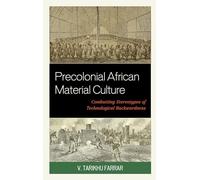Precolonial African Material Culture: Combatting Stereotypes of Technological Backwardness