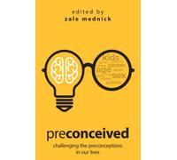Preconceived: Challenging the preconceptions in our lives