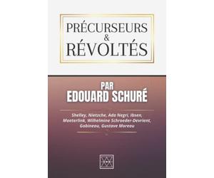 PRÉCURSEURS ET RÉVOLTÉS: Shelley, Nietzche, Ada Negri, Ibsen, Maeterlink, Wilhelmine Schroeder-Devrient, Gobineau, Gustave Moreau