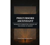 Precursors Ascendant: Humanity’s Forgotten Lineage and the Burden of Memory