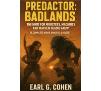 PREDACTOR: BADLANDS: THE HUNT FOR MONSTERS, MACHINES, AND MAYHEM BEGINS ANEW (A COMPLETE MOVIE ANALYSIS & GUIDE)