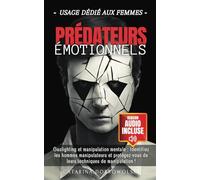 Prédateurs émotionnels: Les manipulateurs : Sachez repérer leurs signes, déjouer leurs stratagèmes, vous protéger et échapper à leurs griffes !
