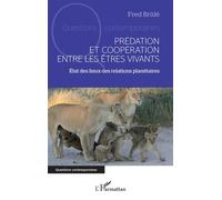 Prédation et coopération entre les êtres vivants État des lieux des relations planétaires - Fred Brûlé - L'harmattan - broché - Essai