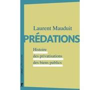 Prédations - Histoire des privatisations des biens publics Laurent Mauduit (Auteur)