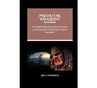 Predator: Badlands Movie Guide: An In-Depth Exploration of Survival, Honor, and the Evolution of the Hunt in a Harsh New World