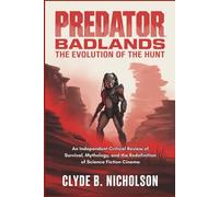 Predator: Badlands The Evolution Of The Hunt: An Independent Critical Review of Survival, Mythology, and the Redefinition of Science Fiction Cinema