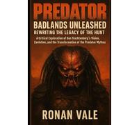 Predator: Badlands Unleashed Rewriting the Legacy of the Hunt: A Critical Exploration of Dan Trachtenberg’s Vision, Evolution, and the Transformation of the Predator Mythos