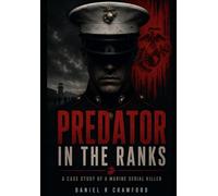 Predator In The Ranks: A Case Study Of A Marine Serial Killer