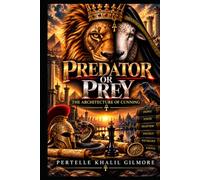 PREDATOR OR PREY THE ARCHITECTURE OF CUNNING: The Twelve Beasts of the Concrete Jungle, Survival Intelligence & the Self-Governed Mind TWO BOOKS IN ONE