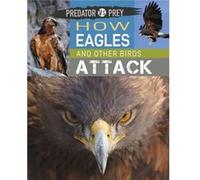 Predator vs Prey How Eagles and other Birds Attack by Tim Harris Tim Harris (Auteur)