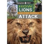 Predator vs Prey How Lions and other Mammals Attack by Tim Harris Tim Harris (Auteur)