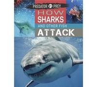 Predator vs Prey How Sharks and other Fish Attack by Tim Harris Tim Harris (Auteur)