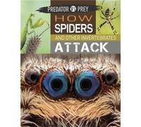 Predator vs Prey How Spiders and other Invertebrates Attack by Tim Harris Tim Harris (Auteur)
