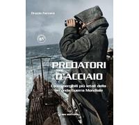 Predatori d'acciaio. I sommergibili più letali della Seconda guerra mondiale