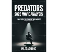 Predators 2025 Movie Analysis: The True Story, the Obsession with Shame, and the 2025 Documentary That Changed the Conversation