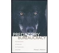 Predatory Bureaucracy: The Extermination of Wolves And the Transformation of the West