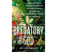 Predatory God Challenging the Worlds We Inherit, Creating the Gods We Need, and Building the Future We Deserve - Jo Luehmann - St. Martin's Essentials - ebook (ePub) - Livre