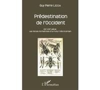 Prédestination de l'Occident XVIe-XVIIe siècle. Les forces formatrices d'un futur très incertain - Guy-Pierre Leccia - L'harmattan - broché - Essai