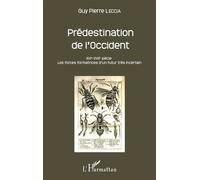 Prédestination de l'Occident XVIe-XVIIe siècle. Les forces formatrices d'un futur très incertain - Guy-Pierre Leccia - L'harmattan - broché - Essai