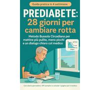 Prediabete: 28 Giorni per Cambiare Rotta: Metodo Bussola Circadiana per Mattine più Pulite, Meno Picchi e un Dialogo Chiaro col Medico