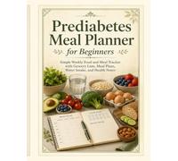 Prediabetes Meal Planner for Beginners: Simple Weekly Food and Meal Tracker with Grocery Lists, Meal Plans, Water Intake, and Health Notes