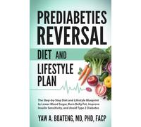 Prediabetes Reversal Diet and Lifestyle Plan: The Step-by-Step Diet and Lifestyle Blueprint to Lower Blood Sugar, Burn Belly Fat, Improve Insulin Sensitivity, and Avoid Type 2 Diabetes