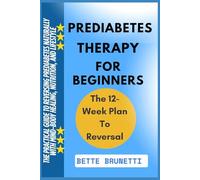 PREDIABETES THERAPY FOR BEGINNERS: The Practical Guide To Reversing Prediabetes Naturally With Mind-Body Healing, Nutrition, And Lifestyle
